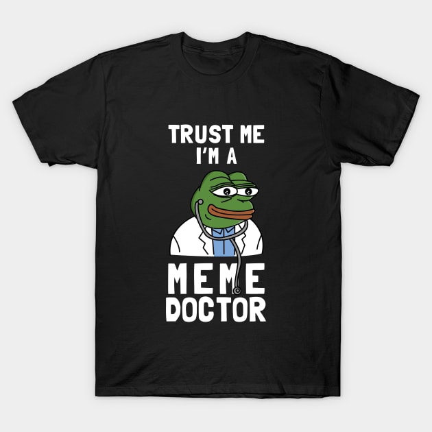 Trust Me I'm A Meme Doctor T-Shirt by dumbshirts